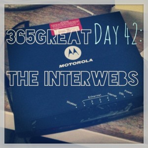 365great challenge day 42: the interwebs