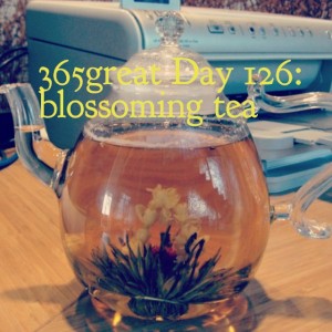 365great challenge day 126: blossoming tea