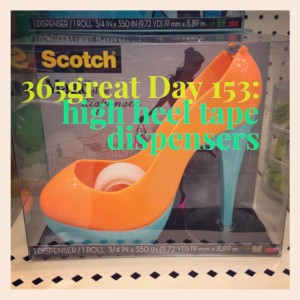 365great challenge day 153: high heel tape dispensers